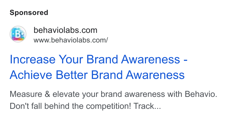 Behavio ad on Google Ads: www.behaviolabs.com/ Increase Your Brand Awareness - Achieve Better Brand Awareness Measure & elevate your brand awareness with Behavio. Don't fall behind the competition! Track...