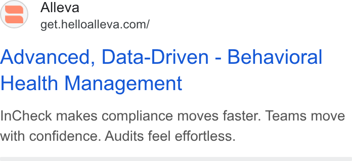 Alleva ad on Google Ads: Advanced, Data-Driven - Behavioral Health Management In Check makes compliance moves faster. Teams move with confidence. Audits feel effortless.