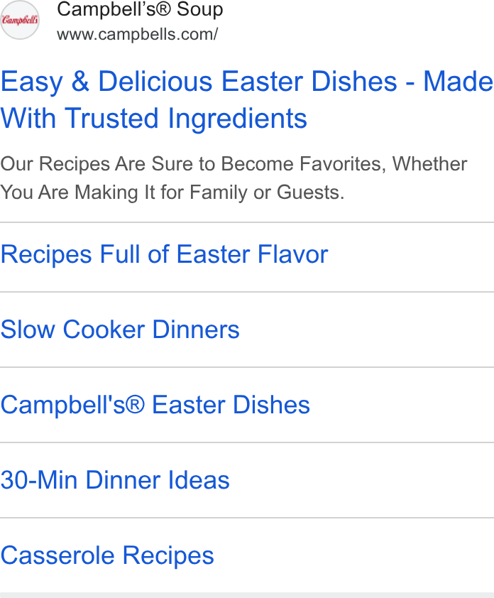 Campbell Soup ad on Google Ads: Easy & Delicious Easter Dishes - Made With Trusted Ingredients Our Recipes Are Sure to Become Favorites, Whether You Are Making It for Family or Guests. Recipes Full of Easter Flavor Slow Cooker Dinners Campbell's® Easter Dishes 30-Min Dinner Ideas Casserole Recipes