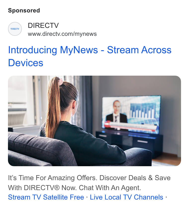 DirecTV ad on Google Ads: Introducing My News - Stream Across Devices It’s Time For Amazing Offers. Discover Deals & Save With DIRECTV® Now. Chat With An Agent. Stream TV Satellite Free - Live Local TV Channels -