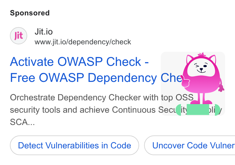Jit ad on Google Ads: Jit.io www.jit.io/dependency/check Activate OWASP Check - | Free OWASP Dependency Che security tools and achieve Continuous Secufity SCA... Detect Vulnerabilities in Code } ( Uncover Code Vulner