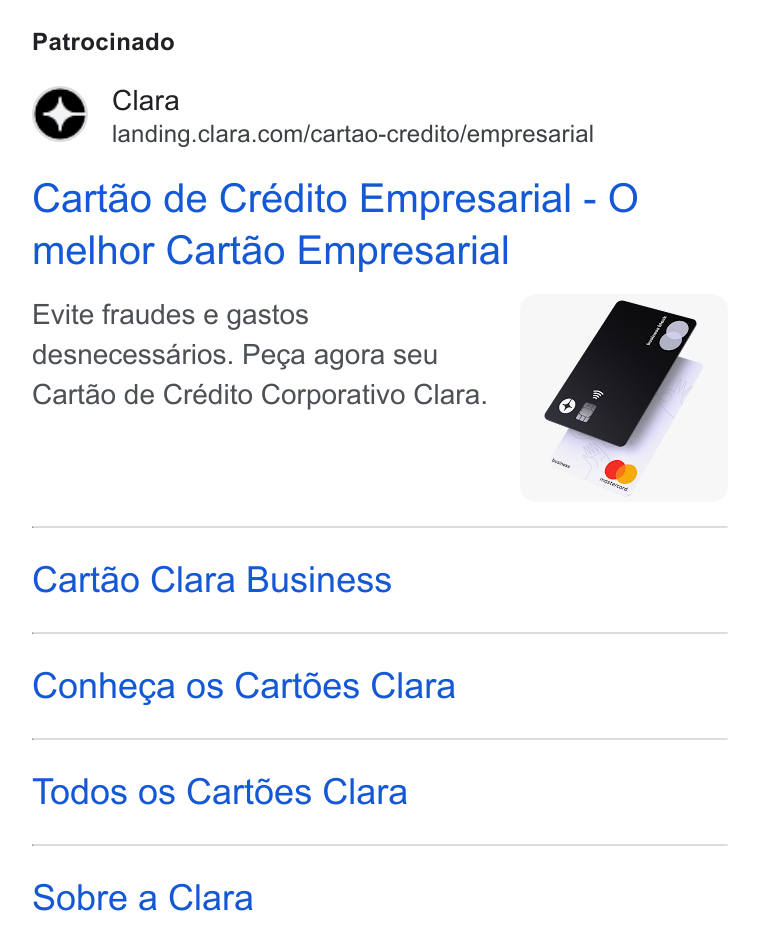 Clara ad on Google Ads: Patrocinado Cartao de Crédito Empresarial - O melhor Cartao Empresarial Evite fraudes e gastos desnecessarios. Pega agora seu Cartao de Crédito Corporativo Clara. Cartao Clara Business Conhega os Cartées Clara Todos os Cart6es Clara Sobre a Clara