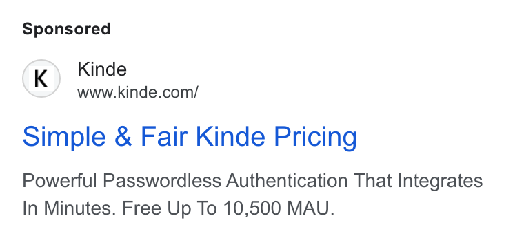 Kinde ad on Google Ads: Simple & Fair Kinde Pricing Powerful Passwordless Authentication That Integrates In Minutes. Free Up To 10,500 MAU.