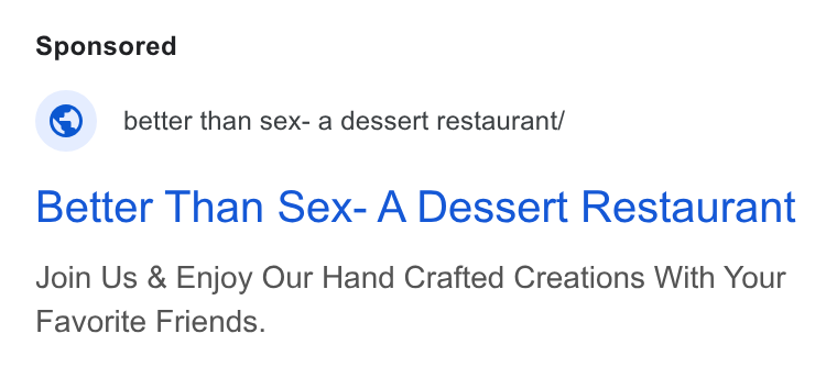 BentoBox ad on Google Ads: 4) better than sex- a dessert restaurant/ Better Than Sex- A Dessert Restaurant Join Us & Enjoy Our Hand Crafted Creations With Your Favorite Friends.
