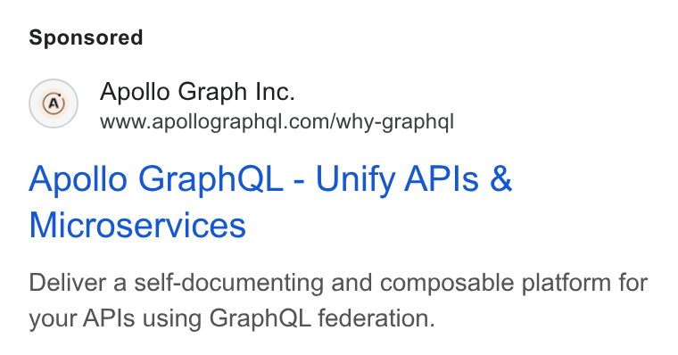 Apollo GraphQL ad on Google Ads: Apollo Graph QL - Unify APIs & Microservices Deliver a self-documenting and composable platform for your APIs using Graph QL federation.