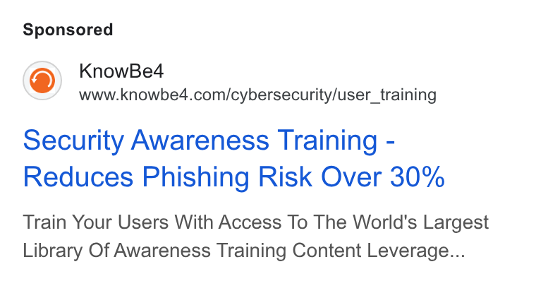 KnowBe4 ad on Google Ads: security Awareness Training - Reduces Phishing Risk Over 30% Train Your Users With Access To The World's Largest Library Of Awareness Training Content Leverage...