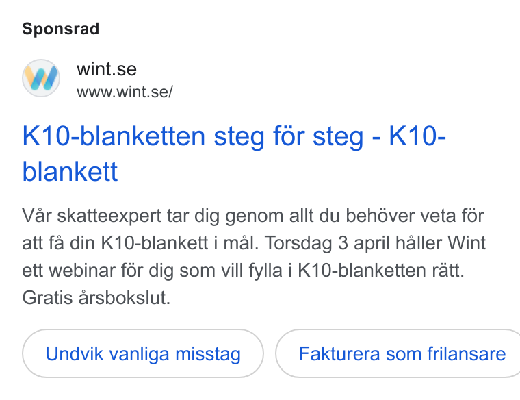 Wint ad on Google Ads: www.wint.se/ K10-blanketten steg for steg - K10- blankett Var skatteexpert tar dig genom allt du behéver veta fér att fa din K10-blankett i mal. Torsdag 3 april haller Wint ett webinar for dig som vill fylla i K10-blanketten ratt. Gratis arsbokslut. Undvik vanliga misstag }( Fakturera som frilansare