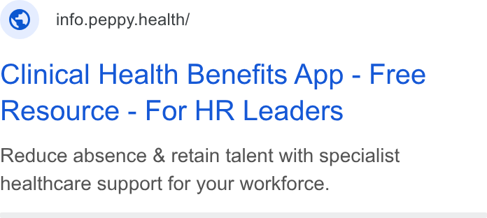 Peppy ad on Google Ads: © _ info.peppy.health/ Clinical Health Benefits App - Free Resource - For HR Leaders Reduce absence & retain talent with specialist healthcare support for your workforce.