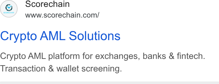 Scorechain ad on Google Ads: Crypto AML Solutions Crypto AML platform for exchanges, banks & fintech. Transaction & wallet screening.