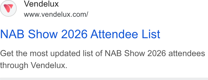 Vendelux ad on Google Ads: NAB Show 2026 Attendee List Get the most updated list of NAB Show 2026 attendees through Vendelux.