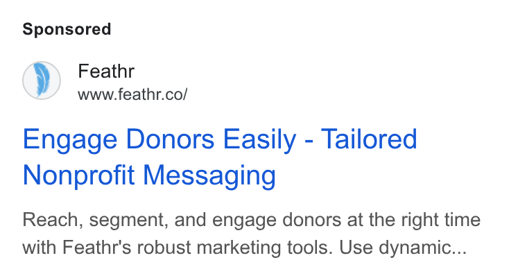 Feathr ad on Google Ads: Engage Donors Easily - Tailored Nonprofit Messaging Reach, segment, and engage donors at the right time with Feathr's robust marketing tools. Use dynamic...
