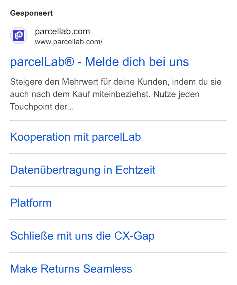 parcelLab ad on Google Ads: www.parcellab.com/ parcel Lab® - Melde dich bei uns Steigere den Mehrwert fir deine Kunden, indem du sie auch nach dem Kauf miteinbeziehst. Nutze jeden Touchpoint der... Kooperation mit parcel Lab Datenubertragung in Echtzeit Platform Schlie Re mit uns die CX-Gap Make Returns Seamless