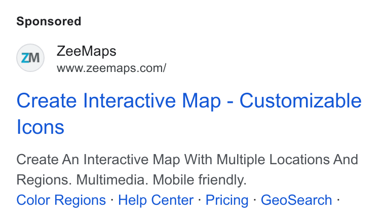 ZeeMaps ad on Google Ads: Create Interactive Map - Customizable Icons Create An Interactive Map With Multiple Locations And Regions. Multimedia. Mobile friendly. Color Regions - Help Center - Pricing - Geo Search -