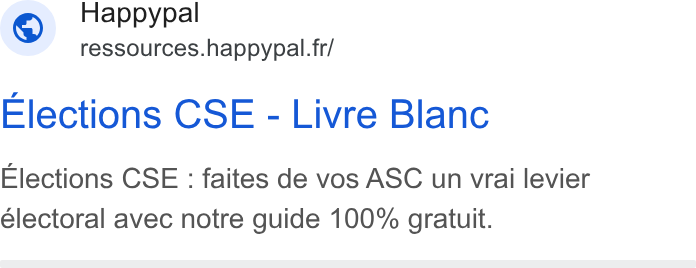 HappyPal ad on Google Ads: Elections CSE - Livre Blanc Elections CSE : faites de vos ASC un vrai levier électoral avec notre guide 100% gratuit.