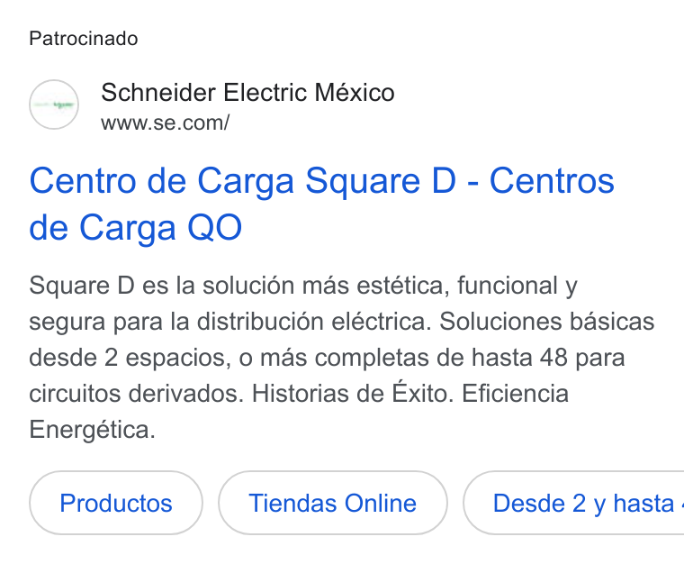 Schneider Electric ad on Google Ads: Patrocinado Centro de Carga Square D - Centros de Carga QO Square D es la solucién mas estética, funcional y segura para la distribucién eléctrica. Soluciones basicas desde 2 espacios, o mas completas de hasta 48 para circuitos derivados. Historias de Exito. Eficiencia Energética. Tiendas Online } ( Desde 2 y hasta.