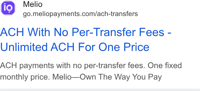 Melio ad on Google Ads: ACH With No Per-Transfer Fees - Unlimited ACH For One Price ACH payments with no per-transfer fees. One fixed monthly price. Melio—Own The Way You Pay
