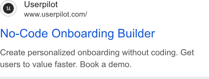 Userpilot ad on Google Ads: No-Code Onboarding Builder Create personalized onboarding without coding. Get users to value faster. Book a demo.