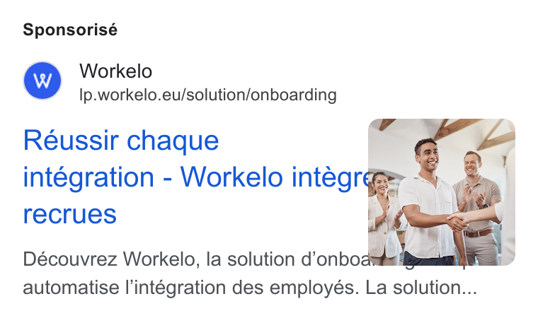 Workelo ad on Google Ads: Sponsorisé Workelo Ip.workelo.eu/solution/onboarding Reussir chaque integration - Workelo integr recrues Découvrez Workelo, la solution d’onbo ; automatise l’intégration des employes. La solution...