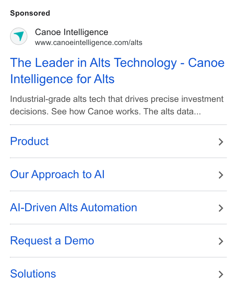 Canoe Intelligence ad on Google Ads: The Leader in Alts Technology - Canoe Intelligence for Alts Industrial-grade alts tech that drives precise investment decisions. See how Canoe works. The alts data... Product > Our Approach to Al > Al-Driven Alts Automation > Request a Demo > Solutions >