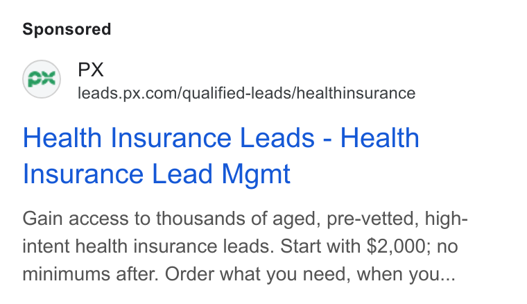 PX.com ad on Google Ads: Health Insurance Leads - Health Insurance Lead Mgmt Gain access to thousands of aged, pre-vetted, high- intent health insurance leads. Start with $2,000; no minimums after. Order what you need, when you...