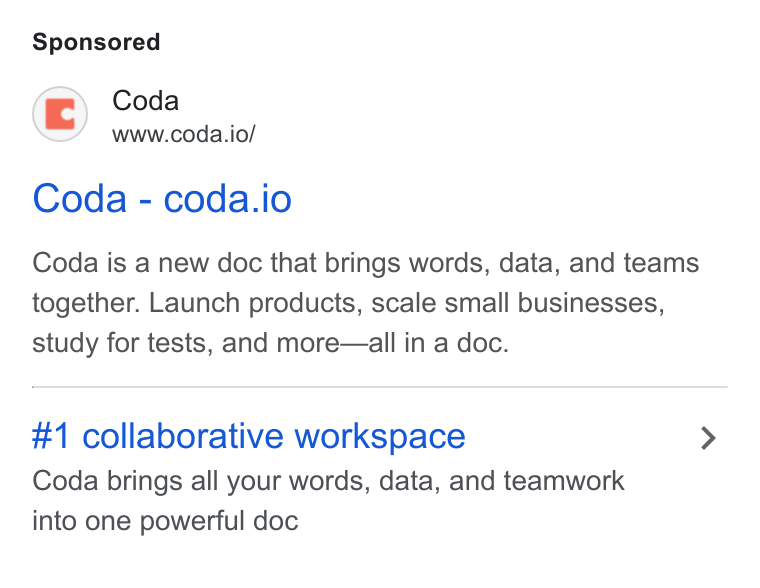 Coda ad on Google Ads: Coda www.coda.io/ Coda-coda.io Coda is a new doc that brings words, data, and teams together. Launch products, scale small businesses, study for tests, and more—all in a doc. #1 collaborative workspace Coda brings all your words, data, and teamwork into one powerful doc