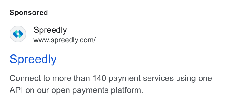 Spreedly ad on Google Ads: Spreedly Connect to more than 140 payment services using one API on our open payments platform.