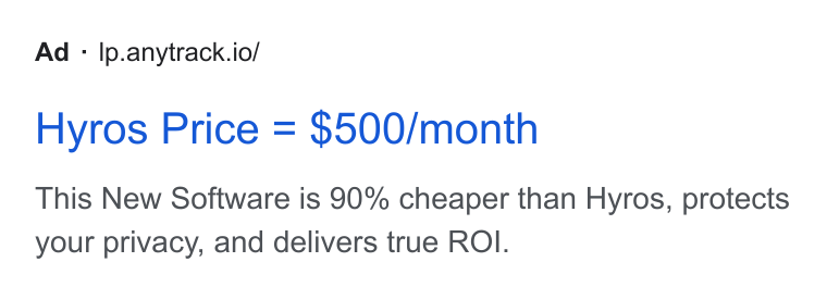 AnyTrack.io ad on Google Ads: Ad : Ip.anytrack.io/ Hyros Price = $500/month This New Software is 90% cheaper than Hyros, protects your privacy, and delivers true ROI.