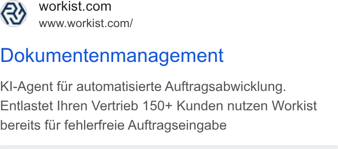 Workist ad on Google Ads: We! www.workist.com/ Dokumentenmanagement Kl-Agent fur automatisierte Auftragsabwicklung. Entlastet Ihren Vertrieb 150+ Kunden nutzen Workist bereits fur fehlerfreie Auftragseingabe