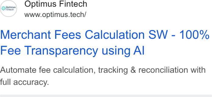Optimus Fintech ad on Google Ads: So Optimus Fintech www.optimus.tech/ Merchant Fees Calculation SW - 100% Fee Transparency using Al Automate fee calculation, tracking & reconciliation with full accuracy.