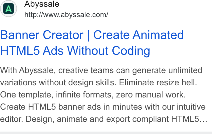 Abyssale ad on Google Ads: Banner Creator | Create Animated HTML5 Ads Without Coding With Abyssale, creative teams can generate unlimited variations without design skills. Eliminate resize hell. One template, infinite formats, zero manual work. Create HTML5 banner ads in minutes with our intuitive editor. Design, animate and export compliant HTMLS...