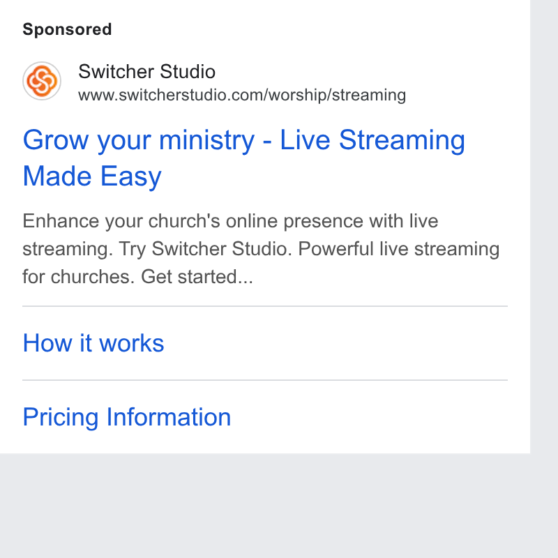 Switcher ad on Google Ads: Grow your ministry - Live Streaming Made Easy Enhance your church's online presence with live streaming. Try Switcher Studio. Powerful live streaming for churches. Get started... How it works Pricing Information