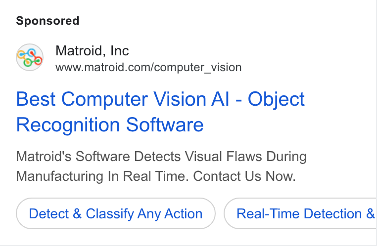 Matroid ad on Google Ads: Best Computer Vision Al - Object Recognition Software Matroid's Software Detects Visual Flaws During Manufacturing In Real Time. Contact Us Now. Detect & Classify Any Action Real-Time Detection &