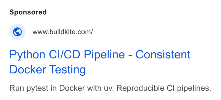 Buildkite ad on Google Ads: Python CI/CD Pipeline - Consistent Docker Testing Run pytest in Docker with uv. Reproducible Cl pipelines.
