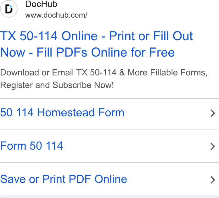 DocHub ad on Google Ads: TX 50-114 Online - Print or Fill Out Now - Fill PDFs Online for Free Download or Email TX 50-114 & More Fillable Forms, Register and Subscribe Now! 50 114 Homestead Form > Form 50 114 > Save or Print PDF Online >