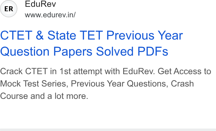 EduRev ad on Google Ads: CTET & State TET Previous Year Question Papers Solved PDFs Crack CTET in 1st attempt with Edu Rev. Get Access to Mock Test Series, Previous Year Questions, Crash Course and a lot more.