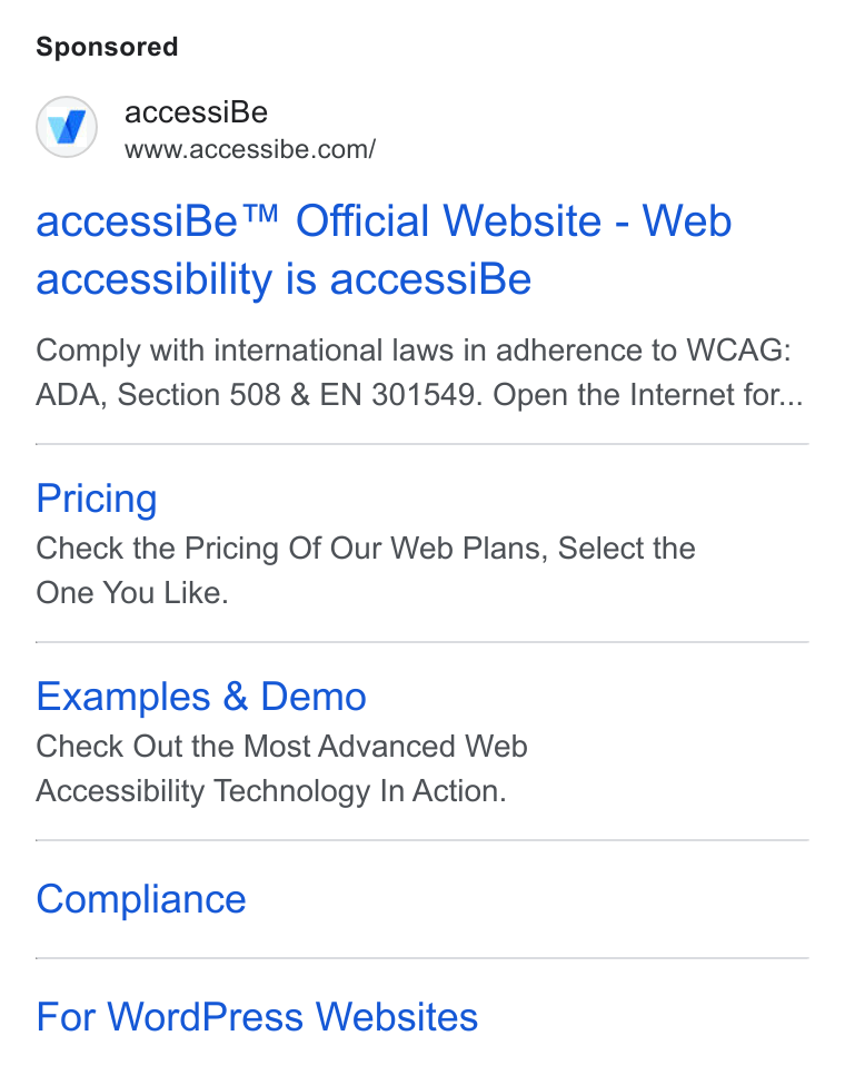 accessiBe ad on Google Ads: accessi Be™ Official Website - Web accessibility is accessi Be Comply with international laws in adherence to WCAG: ADA, Section 508 & EN 301549. Open the Internet for... Pricing Check the Pricing Of Our Web Plans, Select the One You Like. Examples & Demo Check Out the Most Advanced Web Accessibility Technology In Action. Compliance For Word Press Websites