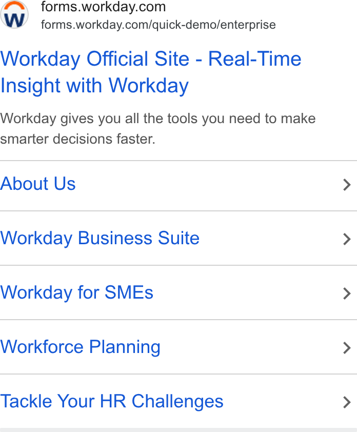 Workday ad on Google Ads: forms.workday.com/quick-demo/enterprise Workday Official Site - Real-Time Insight with Workday Workday gives you all the tools you need to make smarter decisions faster. About Us Workday Business Suite Workday for SMEs Workforce Planning Tackle Your HR Challenges