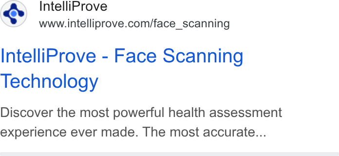IntelliProve ad on Google Ads: Intelli Prove - Face Scanning Technology Discover the most powerful health assessment experience ever made. The most accurate...