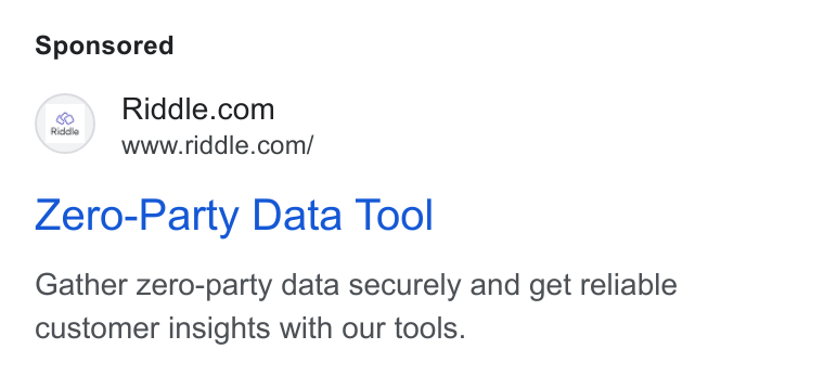 Riddle ad on Google Ads: www.riddie.com/ Zero-Party Data Tool Gather zero-party data securely and get reliable customer insights with our tools.