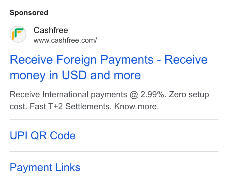 Cashfree Payments ad on Google Ads: Receive Foreign Payments - Receive money in USD and more Receive International payments @ 2.99%. Zero setup cost. Fast T+2 Settlements. Know more. UPI QR Code Payment Links