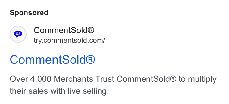 CommentSold ad on Google Ads: Comment Sold® Over 4,000 Merchants Trust Comment Sold® to multiply their sales with live selling.