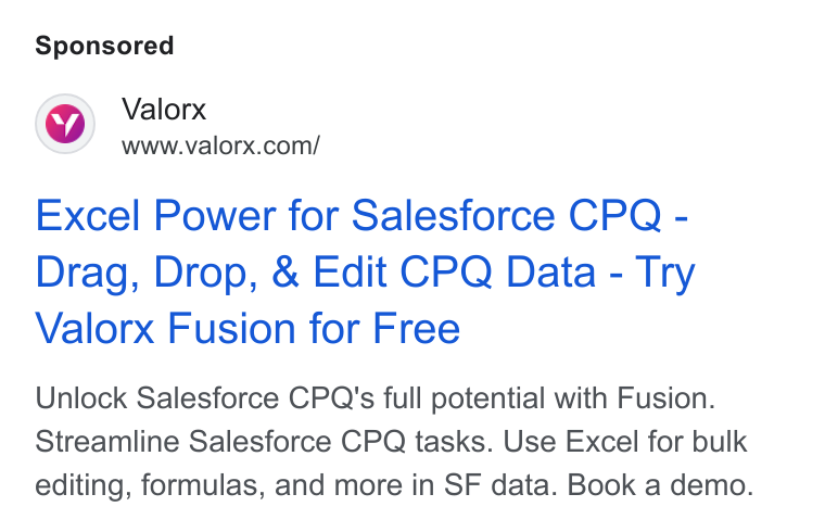 Valorx ad on Google Ads: Excel Power for Salesforce CPQ - Drag, Drop, & Edit CPQ Data - Try Valorx Fusion for Free Unlock Salesforce CPQ's full potential with Fusion. Streamline Salesforce CPQ tasks. Use Excel for bulk editing, formulas, and more in SF data. Book a demo.