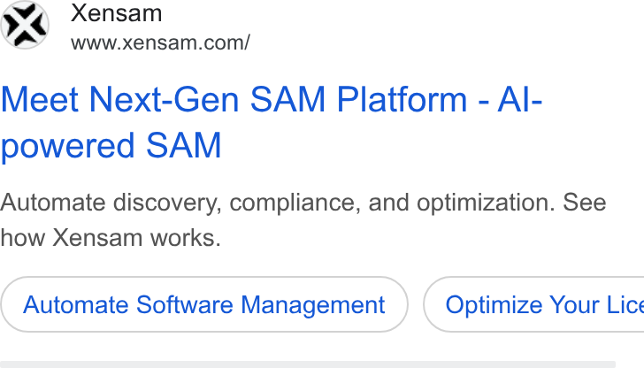 Xensam ad on Google Ads: Meet Next-Gen SAM Platform - Al- powered SAM Automate discovery, compliance, and optimization. See how Xensam works. Automate Software Management ) ( Optimize Your Lic