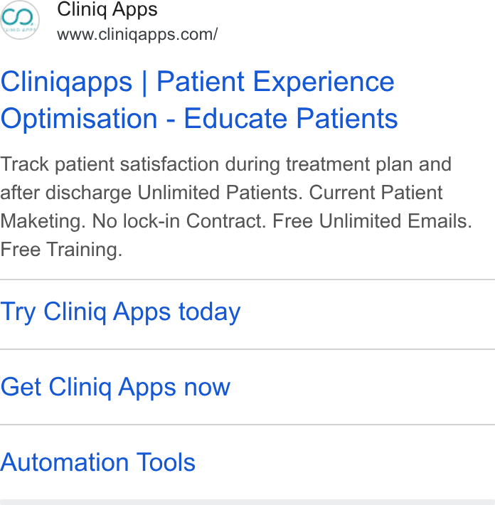 Cliniq Apps ad on Google Ads: Cliniqapps | Patient Experience Optimisation - Educate Patients Track patient satisfaction during treatment plan and after discharge Unlimited Patients. Current Patient Maketing. No lock-in Contract. Free Unlimited Emails. Free Training. Try Cliniq Apps today Get Cliniq Apps now Automation Tools
