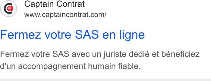 Captain Contrat ad on Google Ads: Fermez votre SAS en ligne Fermez votre SAS avec un juriste dédié et béneéficiez d'un accompagnement humain fiable.
