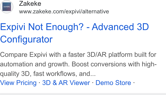 Zakeke ad on Google Ads: a . Expivi Not Enough? - Advanced 3D Configurator Compare Expivi with a faster 3D/AR platform built for automation and growth. Boost conversions with high- quality 3D, fast workflows, and... View Pricing - 3D & AR Viewer - Demo Store -