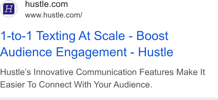 Hustle ad on Google Ads: www.hustle.com/ 1-to-1 Texting At Scale - Boost Audience Engagement - Hustle Hustle’s Innovative Communication Features Make It Easier To Connect With Your Audience.