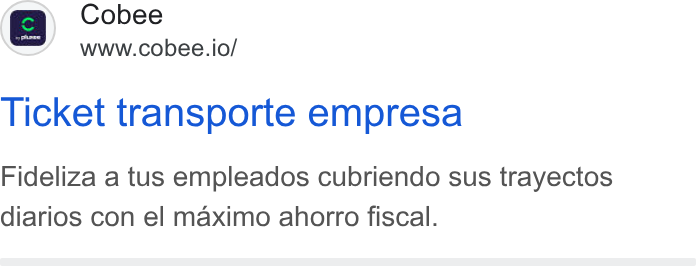 Cobee ad on Google Ads: fa Cobee =m” so www.cobee.io/ Ticket transporte empresa Fideliza a tus empleados cubriendo sus trayectos diarios con el maximo ahorro fiscal.