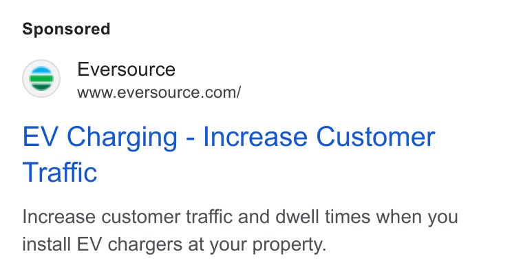 Eversource Energy ad on Google Ads: EV Charging - Increase Customer Traffic Increase customer traffic and dwell times when you install EV chargers at your property.