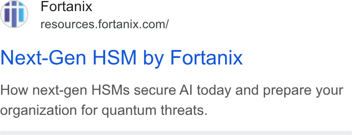 Fortanix ad on Google Ads: Next-Gen HSM by Fortanix How next-gen HSMs secure Al today and prepare your organization for quantum threats.